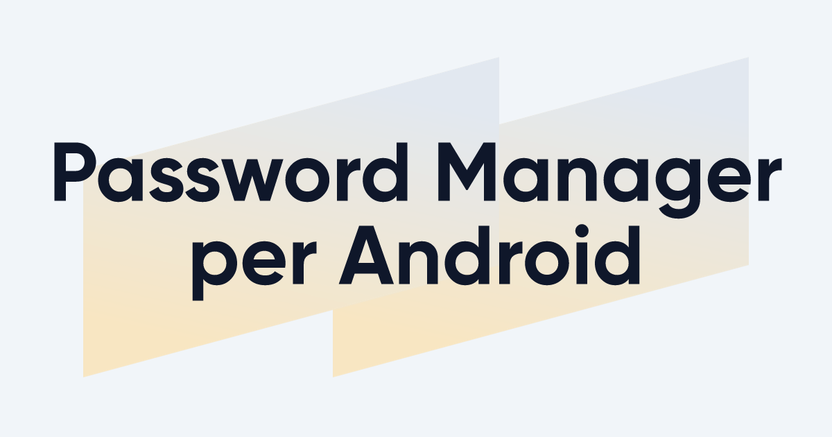 Migliori Password Manager per Android | DIGITALE.co